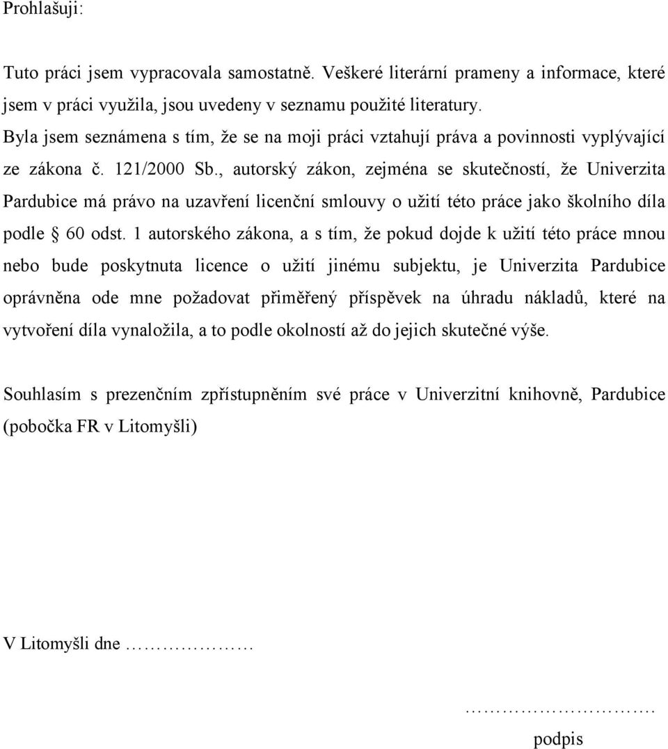 , autorský zákon, zejména se skutečností, že Univerzita Pardubice má právo na uzavření licenční smlouvy o užití této práce jako školního díla podle 60 odst.