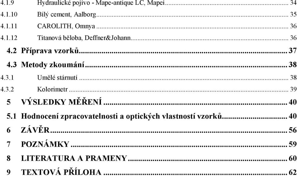 .. 38 4.3.2 Kolorimetr... 39 5 VÝSLEDKY MĚŘENÍ... 40 5.