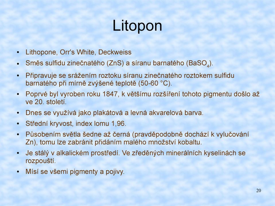 Poprvé byl vyroben roku 1847, k většímu rozšíření tohoto pigmentu došlo až ve 20. století. Dnes se využívá jako plakátová a levná akvarelová barva.