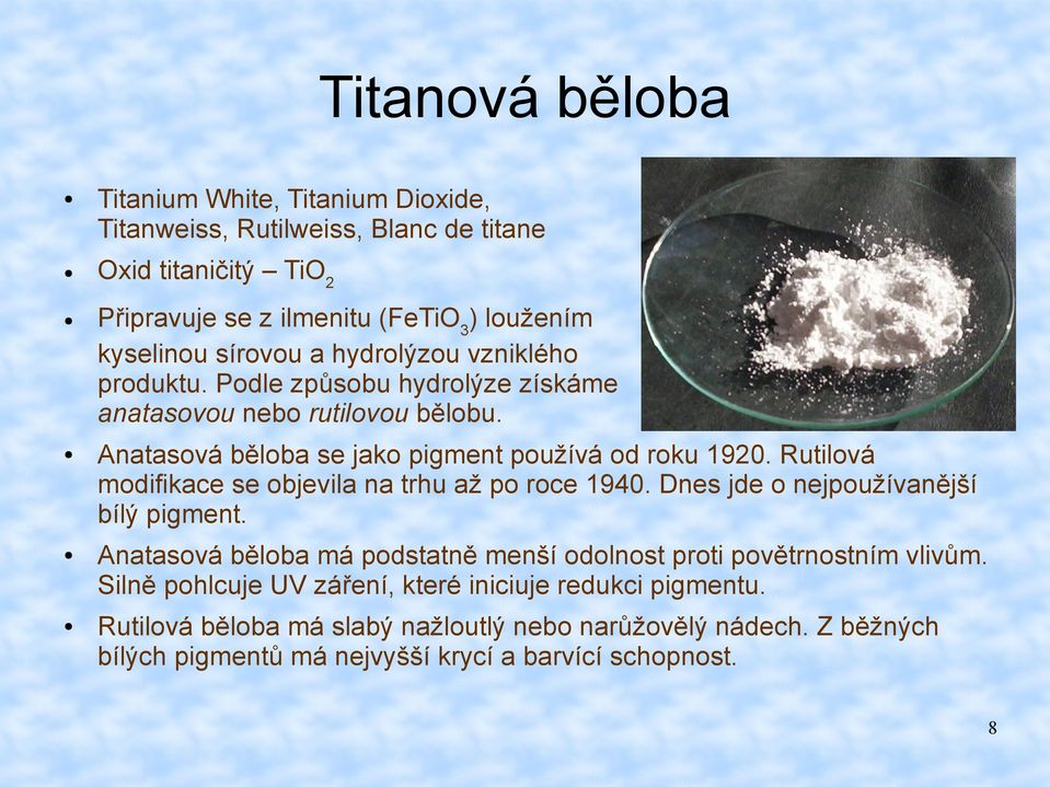 Rutilová modifikace se objevila na trhu až po roce 1940. Dnes jde o nejpoužívanější bílý pigment. Anatasová běloba má podstatně menší odolnost proti povětrnostním vlivům.