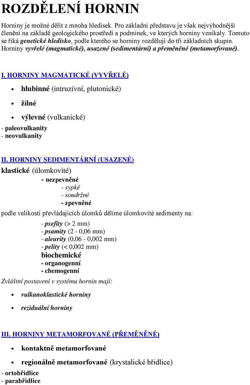 HORNINY MAGMATICKÉ (VYVŘELÉ) hlubinné (intruzívní, plutonické) žilné výlevné (vulkanické) - paleovulkanity - neovulkanity II.