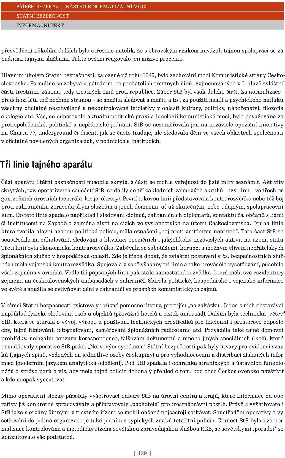 hlavě zvláštní části trestního zákona, tedy trestných činů proti republice. Záběr StB byl však daleko širší.