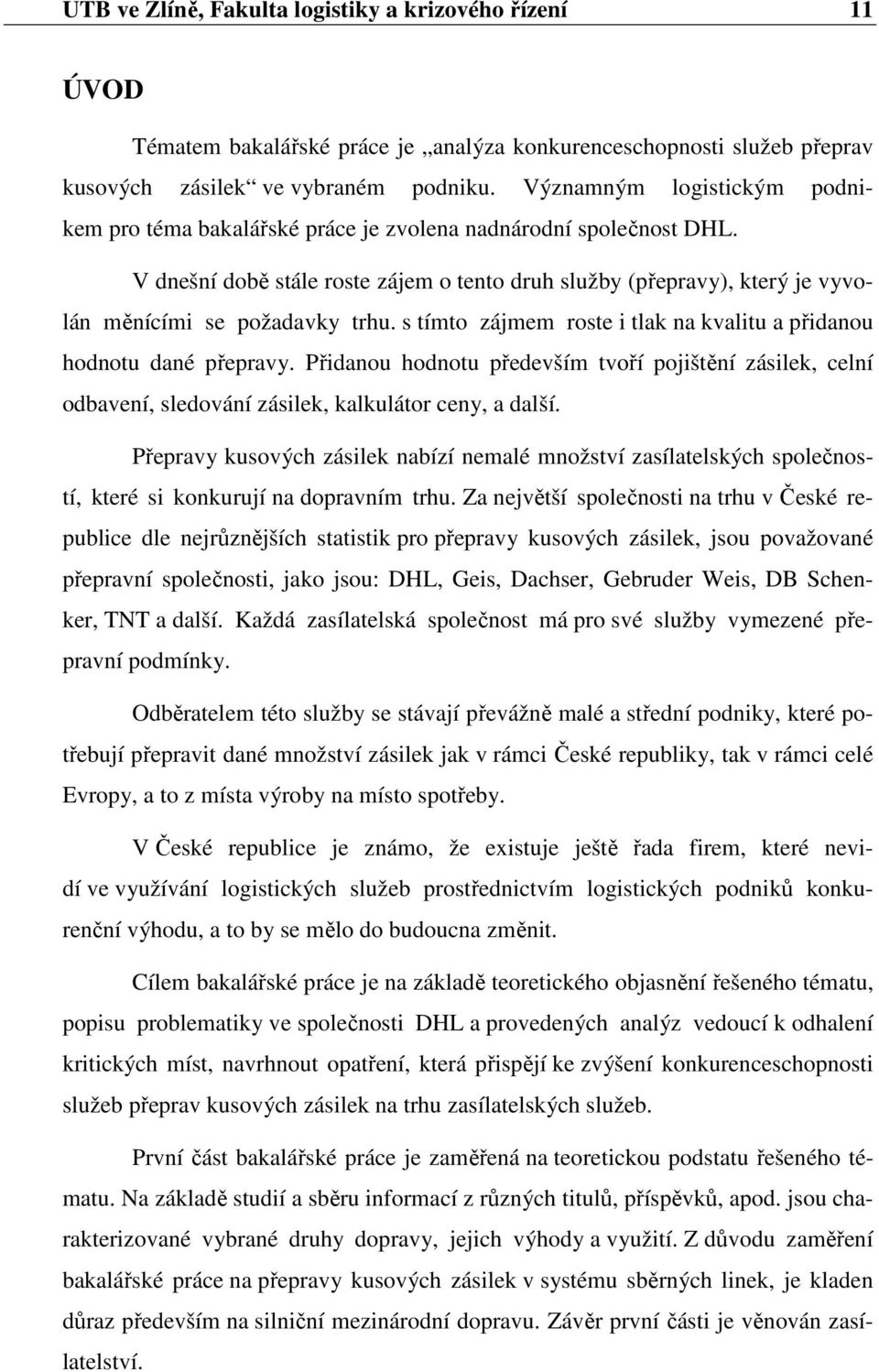 V dnešní době stále roste zájem o tento druh služby (přepravy), který je vyvolán měnícími se požadavky trhu. s tímto zájmem roste i tlak na kvalitu a přidanou hodnotu dané přepravy.