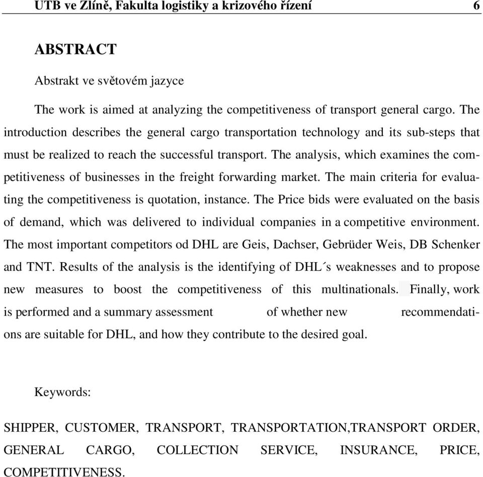 The analysis, which examines the competitiveness of businesses in the freight forwarding market. The main criteria for evaluating the competitiveness is quotation, instance.