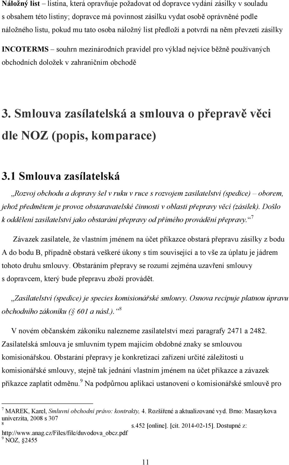 Smlouva zasílatelská a smlouva o přepravě věci dle NOZ (popis, komparace) 3.