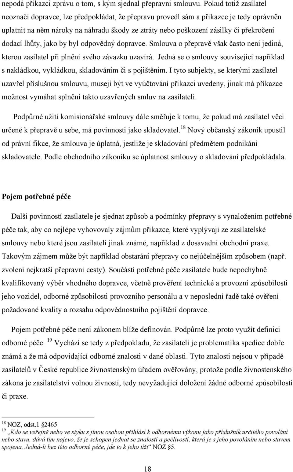 dodací lhůty, jako by byl odpovědný dopravce. Smlouva o přepravě však často není jediná, kterou zasílatel při plnění svého závazku uzavírá.