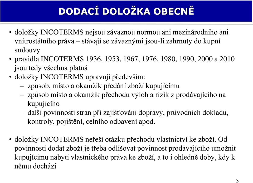 výloh a rizik z prodávajícího na kupujícího další povinnosti stran při zajišťování dopravy, průvodních dokladů, kontroly, pojištění, celního odbavení apod.