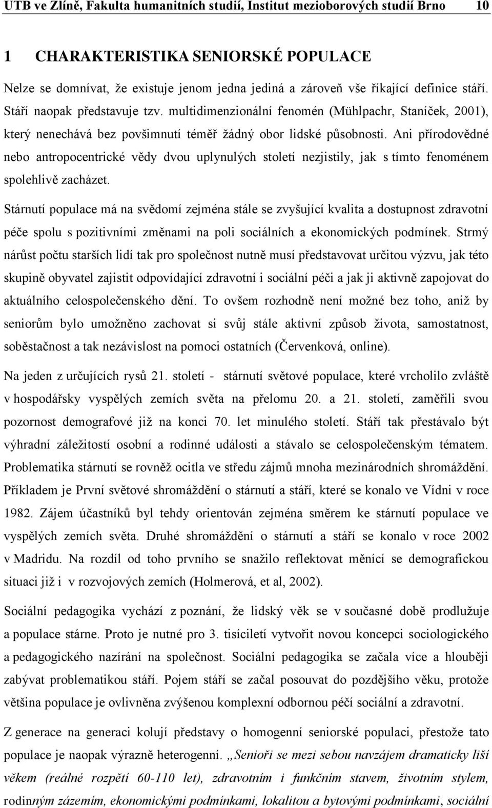 Ani přírodovědné nebo antropocentrické vědy dvou uplynulých století nezjistily, jak s tímto fenoménem spolehlivě zacházet.