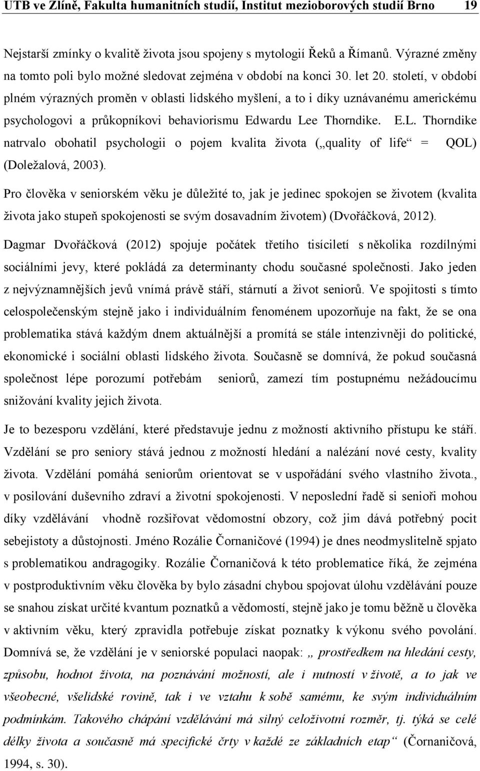 století, v období plném výrazných proměn v oblasti lidského myšlení, a to i díky uznávanému americkému psychologovi a průkopníkovi behaviorismu Edwardu Le