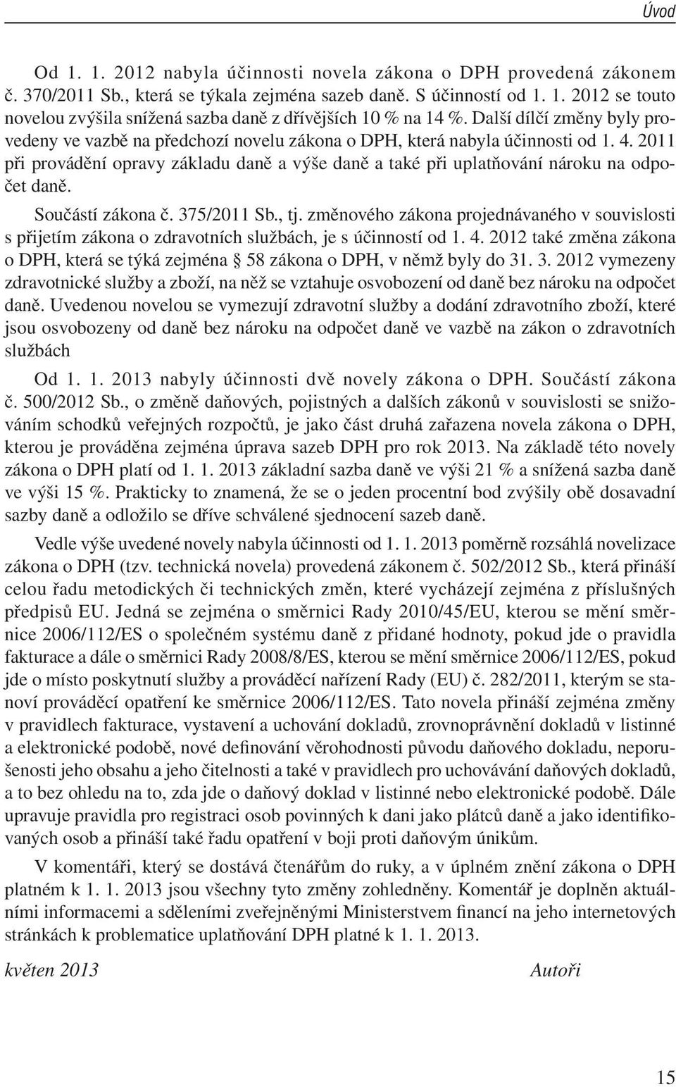 2011 při provádění opravy základu daně a výše daně a také při uplatňování nároku na odpočet daně. Součástí zákona č. 375/2011 Sb., tj.