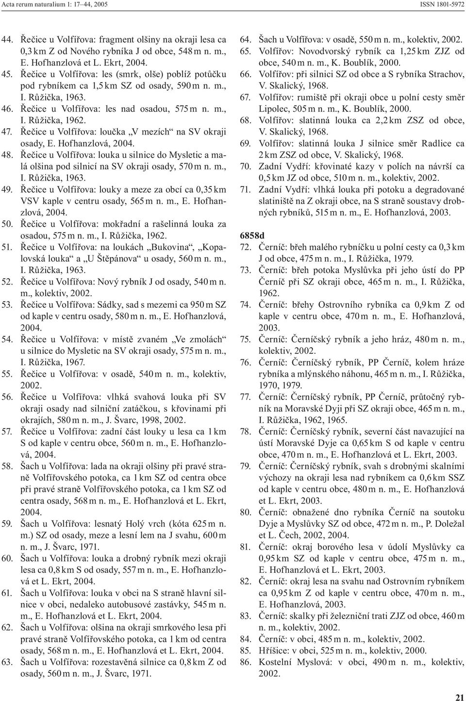 Řečice u Volfířova: loučka V mezích na SV okraji osady, E. Hofhanzlová, 2004. 48. Řečice u Volfířova: louka u silnice do Mysletic a malá olšina pod silnicí na SV okraji osady, 570 m n. m., I.