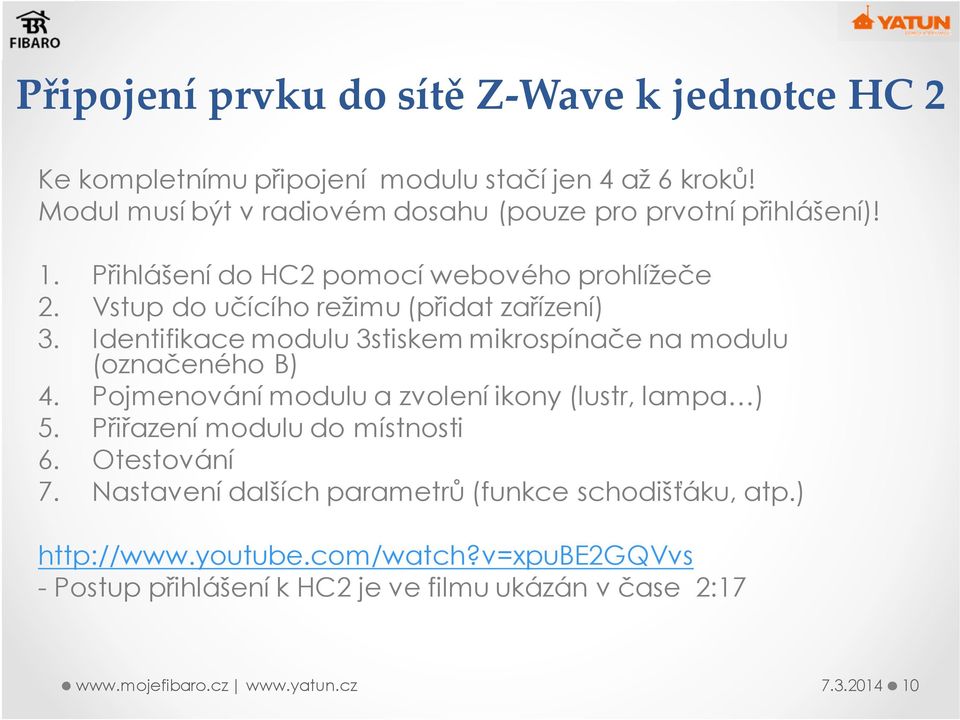 Vstup do učícího režimu (přidat zařízení) 3. Identifikace modulu 3stiskem mikrospínače na modulu (označeného B) 4.