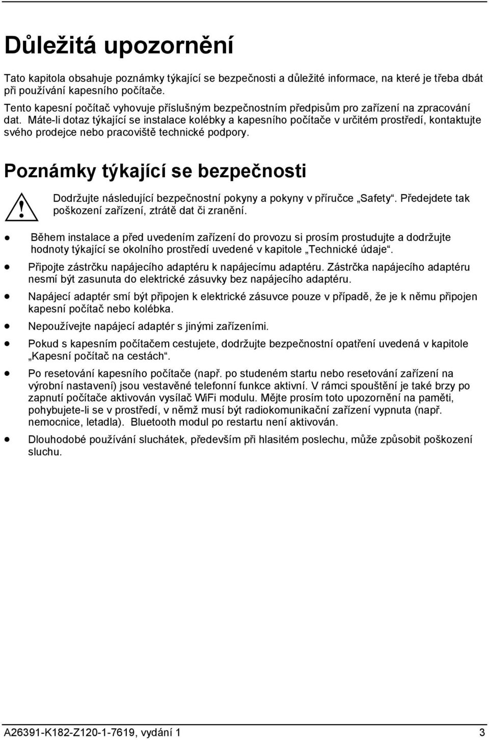 Máte-l dotaz týkající se nstalace kolébky a kapesního počítače v určtém prostředí, kontaktujte svého prodejce nebo pracovště techncké podpory. Poznámky týkající se bezpečnost!