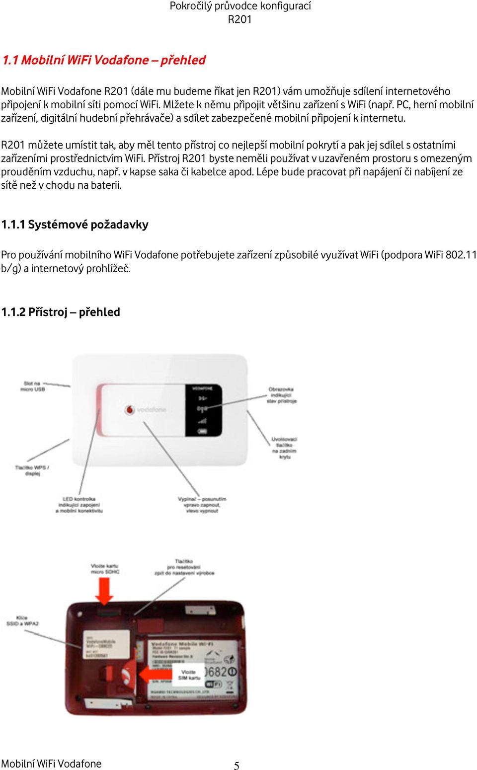 m ete umístit tak, aby m l tento p ístroj co nejlep í mobilní pokrytí a pak jej sdílel s ostatními za ízeními prost ednictvím WiFi.