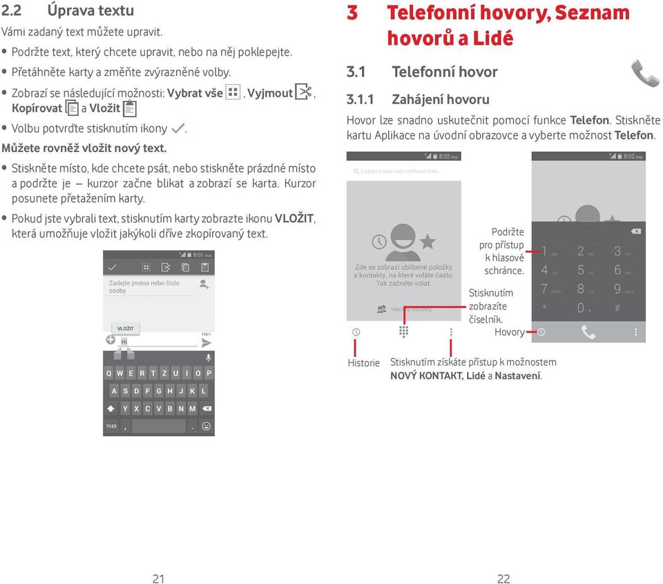 Stiskněte místo, kde chcete psát, nebo stiskněte prázdné místo a podržte je kurzor začne blikat a zobrazí se karta. Kurzor posunete přetažením karty.