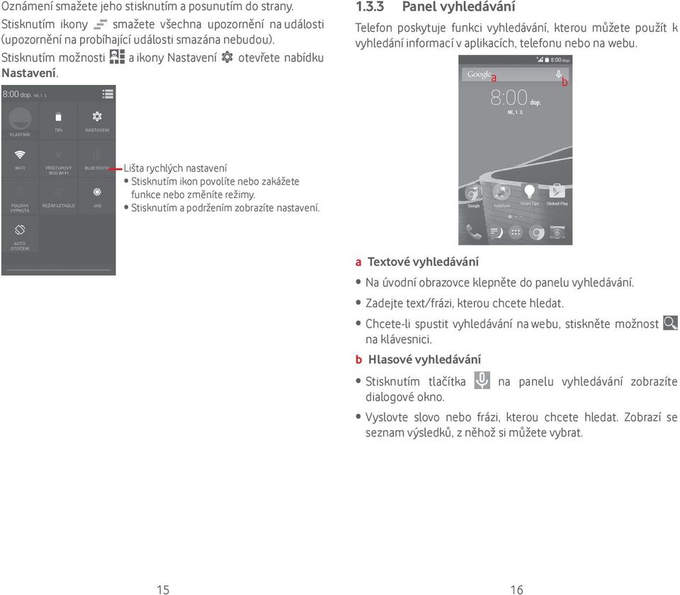 3 Panel vyhledávání Telefon poskytuje funkci vyhledávání, kterou můžete použít k vyhledání informací v aplikacích, telefonu nebo na webu.