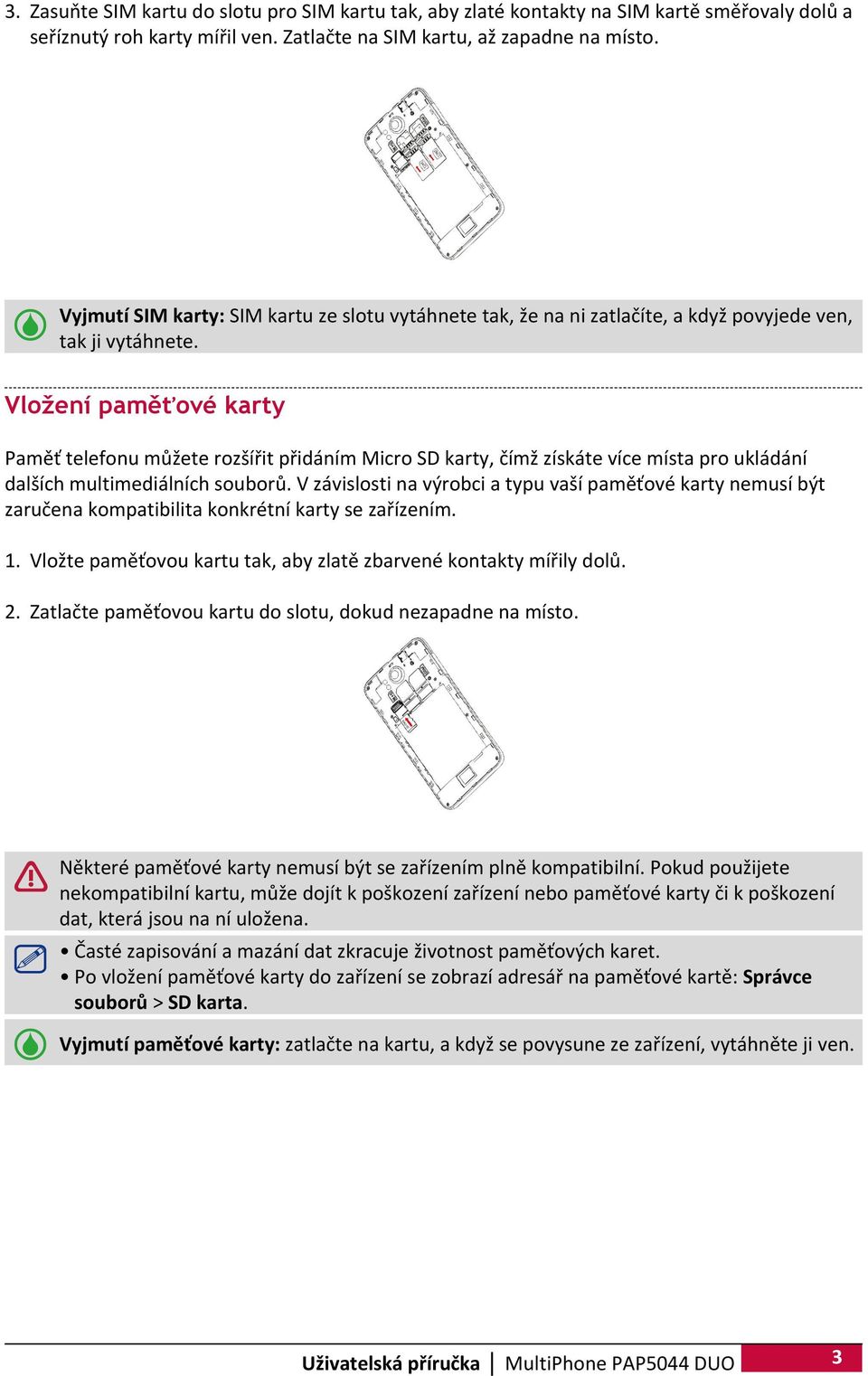 Vložení paměťové karty Paměť telefonu můžete rozšířit přidáním Micro SD karty, čímž získáte více místa pro ukládání dalších multimediálních souborů.