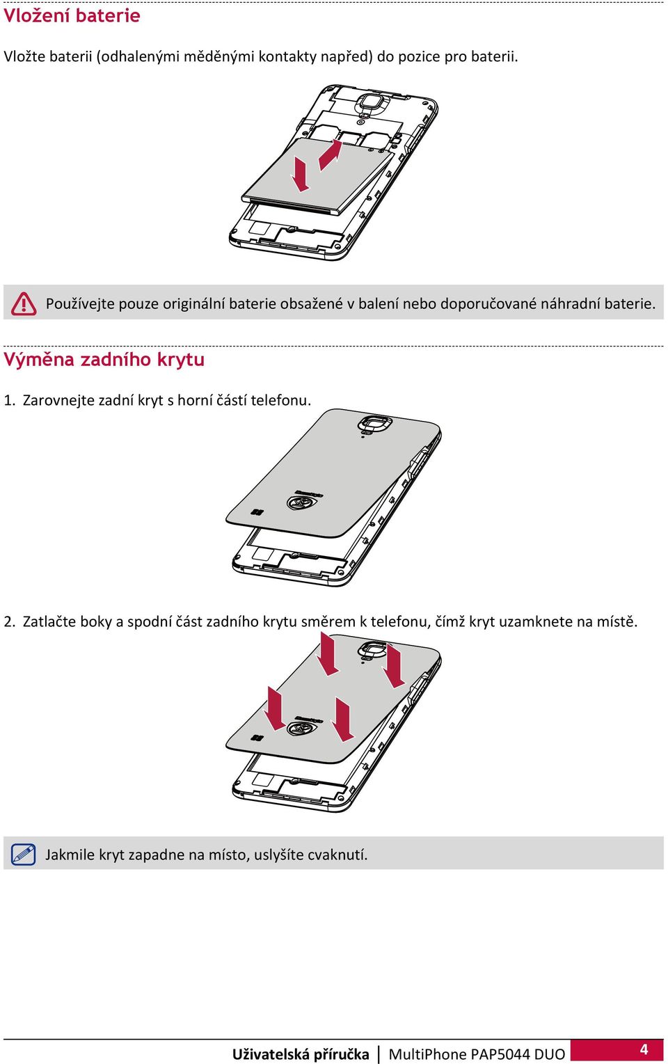 Výměna zadního krytu 1. Zarovnejte zadní kryt s horní částí telefonu. 2.