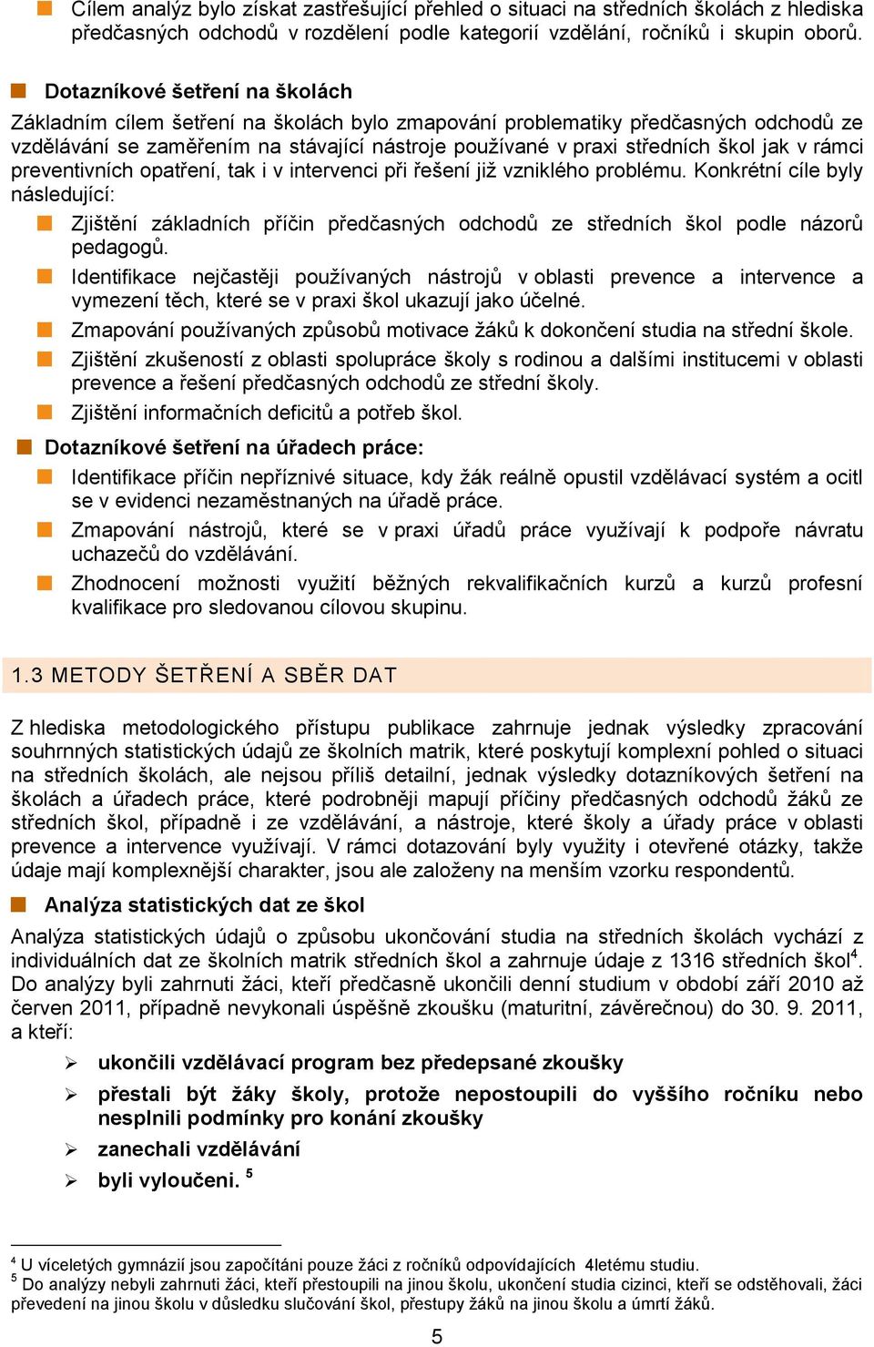 v rámci preventivních opatření, tak i v intervenci při řešení již vzniklého problému.