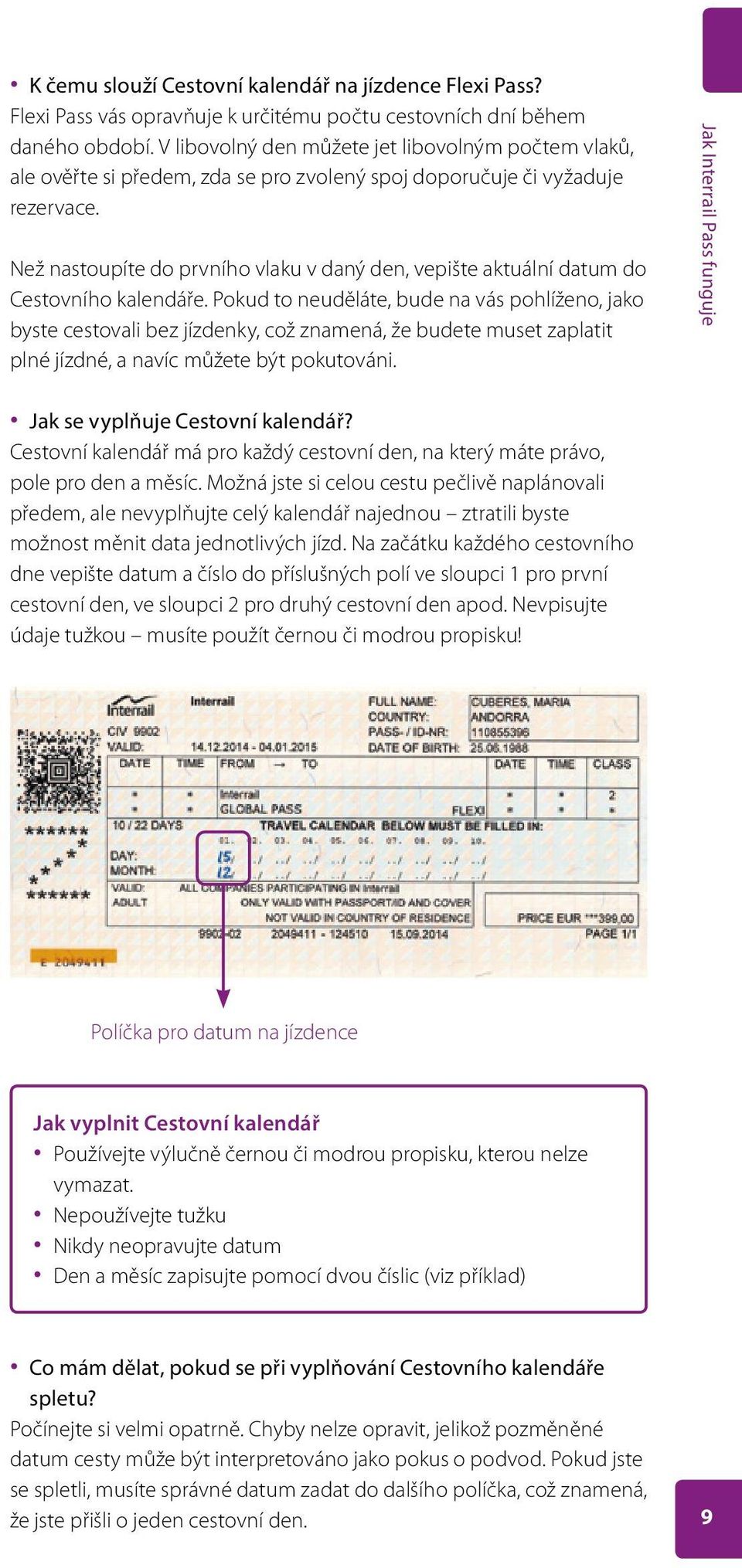 Než nastoupíte do prvního vlaku v daný den, vepište aktuální datum do Cestovního kalendáře.