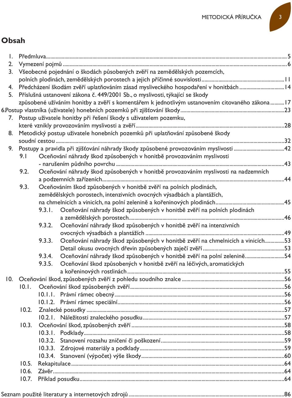 předcházení škodám zvěří uplatňováním zásad mysliveckého hospodaření v honitbách...14 5. příslušná ustanovení zákona č. 449/2001 Sb.