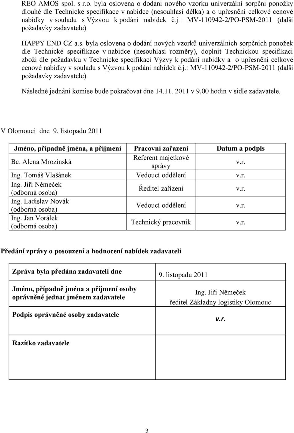 byla oslovena o dodání nového vzorku univerzální sorpční ponožky dlouhé dle Technické specifikace v nabídce (nesouhlasí délka) a o upřesnění celkové cenové nabídky v souladu s Výzvou k podání nabídek