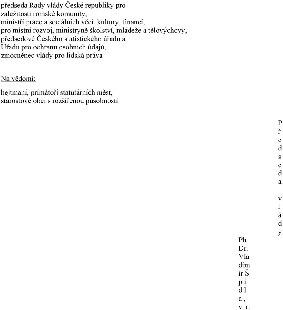 statistického úřadu a Úřadu pro ochranu osobních údajů, zmocněnec vlády pro lidská práva Na vědomí: hejtmani,