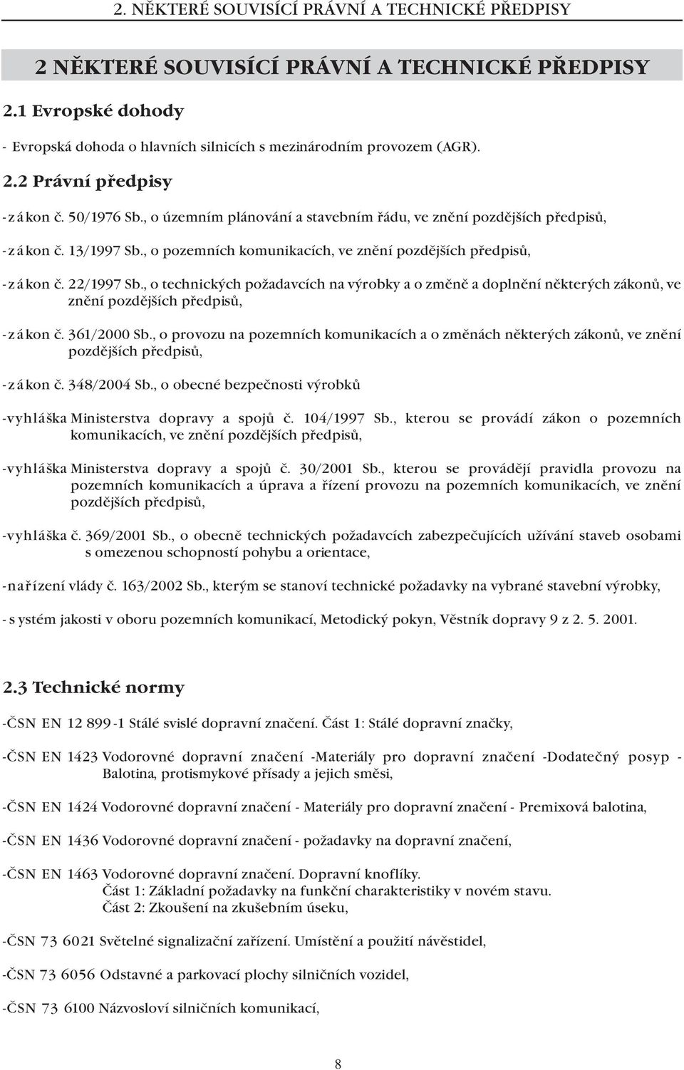 , o technických požadavcích na výrobky a o změně a doplnění některých zákonů, ve znění pozdějších předpisů, -zákon č.361/2000 Sb.