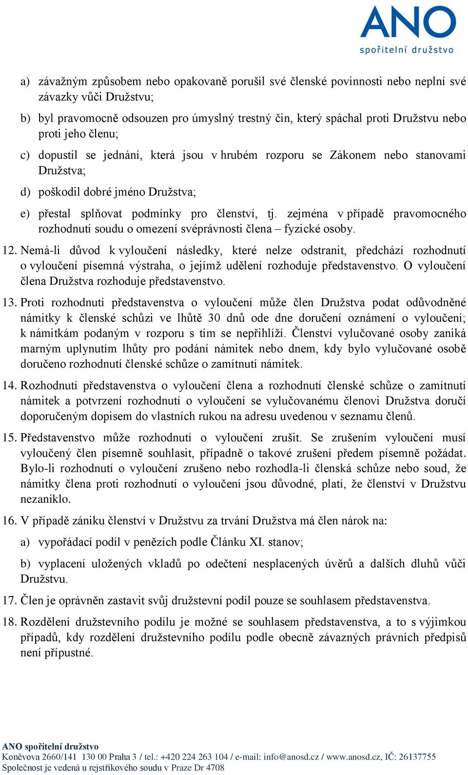 zejména v případě pravomocného rozhodnutí soudu o omezení svéprávnosti člena fyzické osoby. 12.