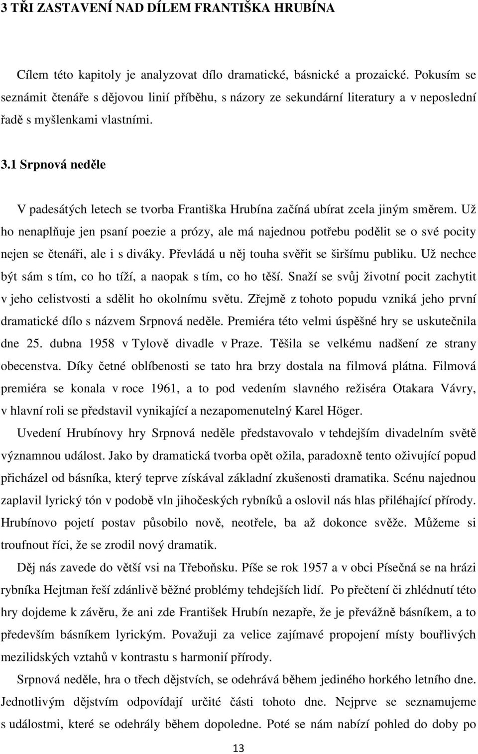 1 Srpnová neděle V padesátých letech se tvorba Františka Hrubína začíná ubírat zcela jiným směrem.