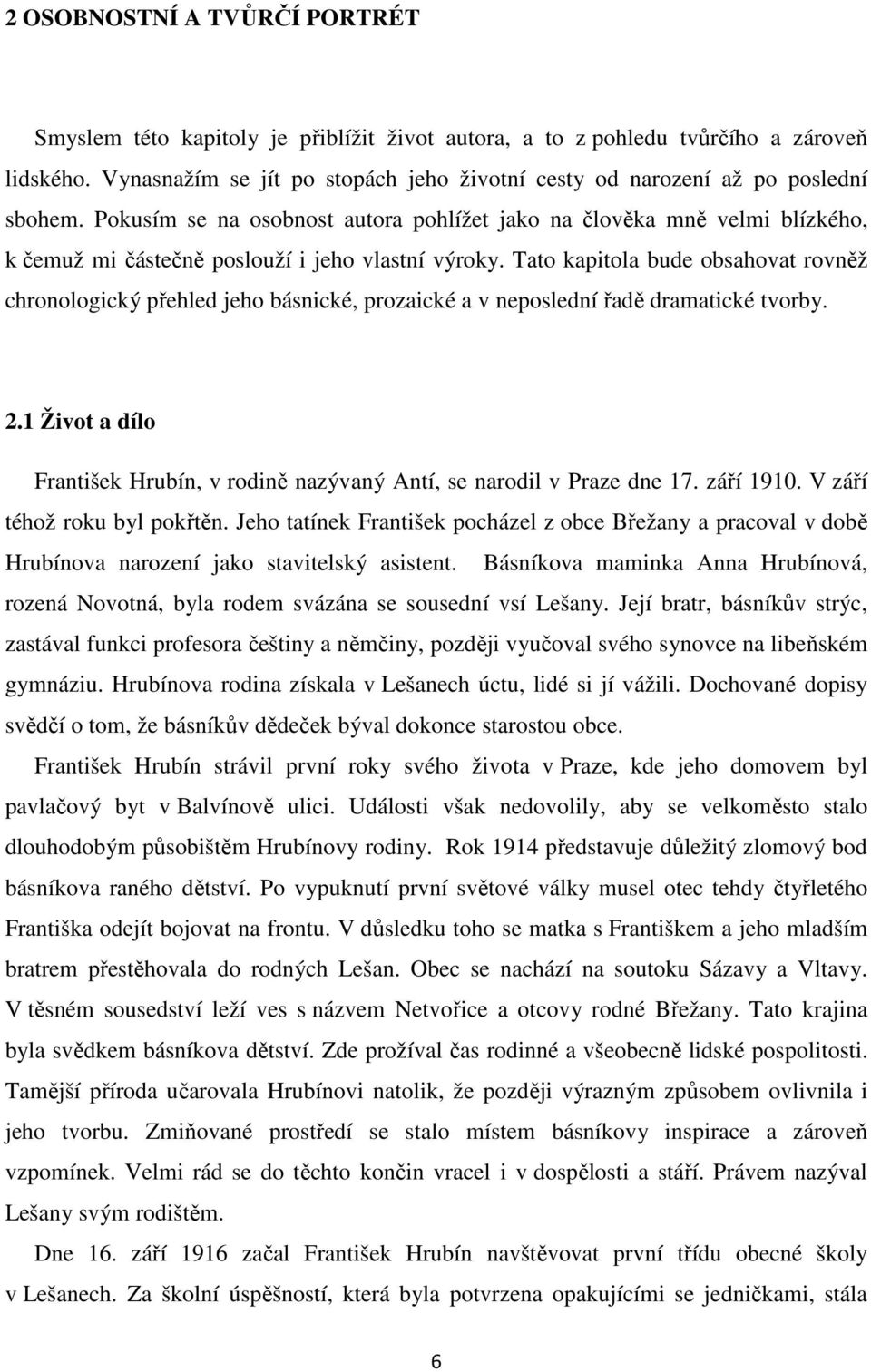 Pokusím se na osobnost autora pohlížet jako na člověka mně velmi blízkého, k čemuž mi částečně poslouží i jeho vlastní výroky.