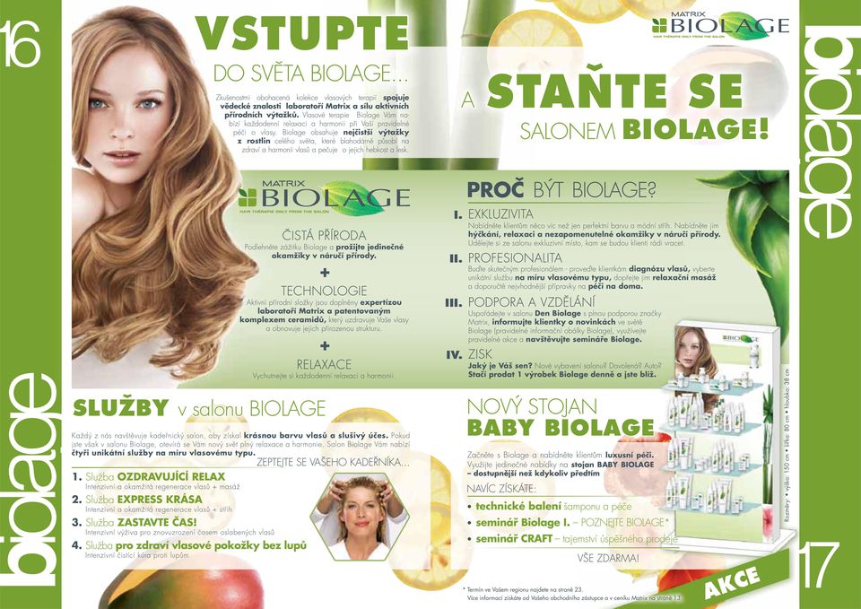 Biolage obsahuje nejčistší výtažky z rostlin celého světa, které blahodárně působí na zdraví a harmonii vlasů a pečuje o jejich hebkost a lesk.