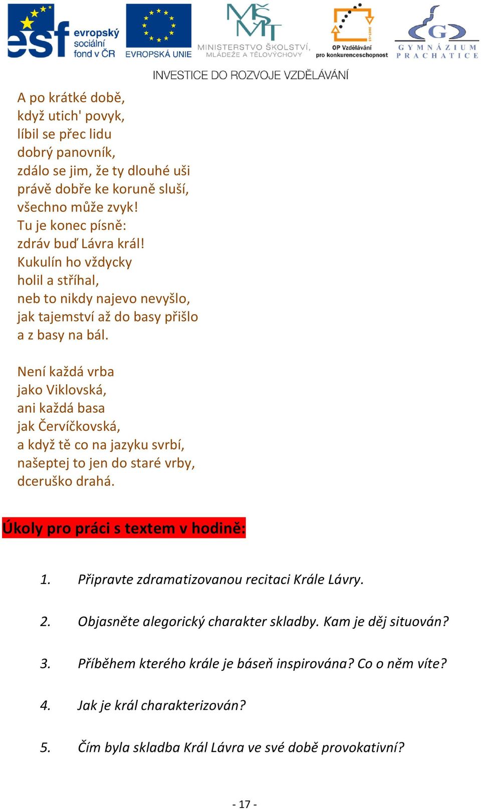 Není každá vrba jako Viklovská, ani každá basa jak Červíčkovská, a když tě co na jazyku svrbí, našeptej to jen do staré vrby, dceruško drahá. Úkoly pro práci s textem v hodině: 1.