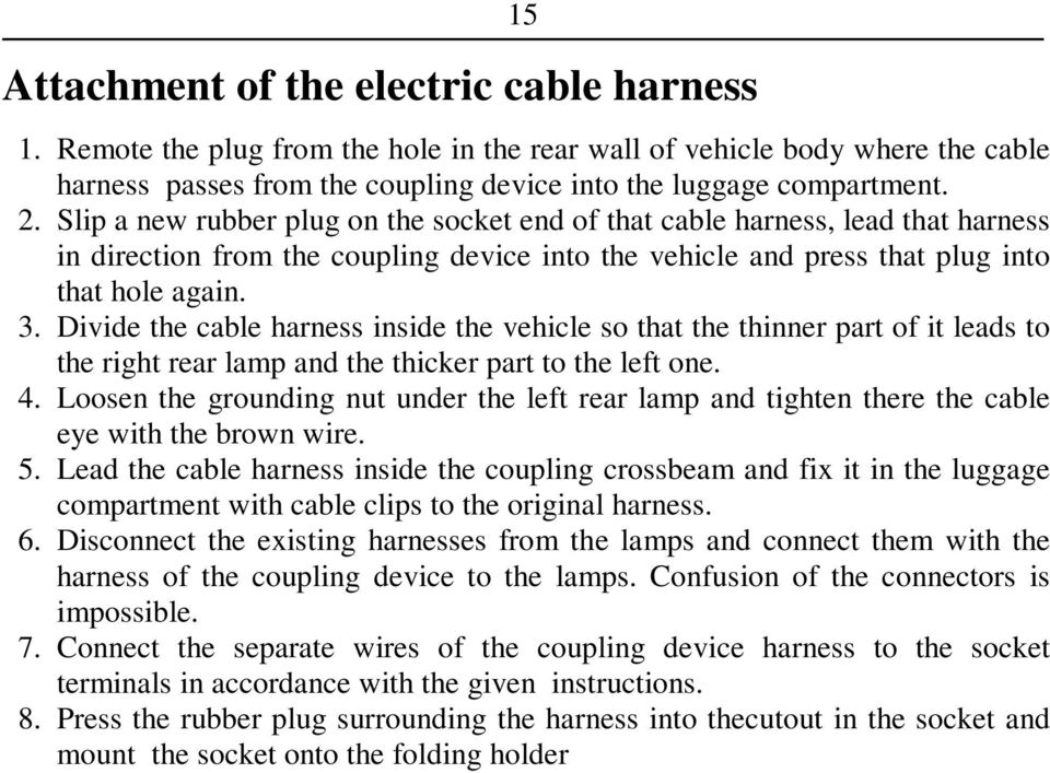 Divide the cable harness inside the vehicle so that the thinner part of it leads to the right rear lamp and the thicker part to the left one. 4.