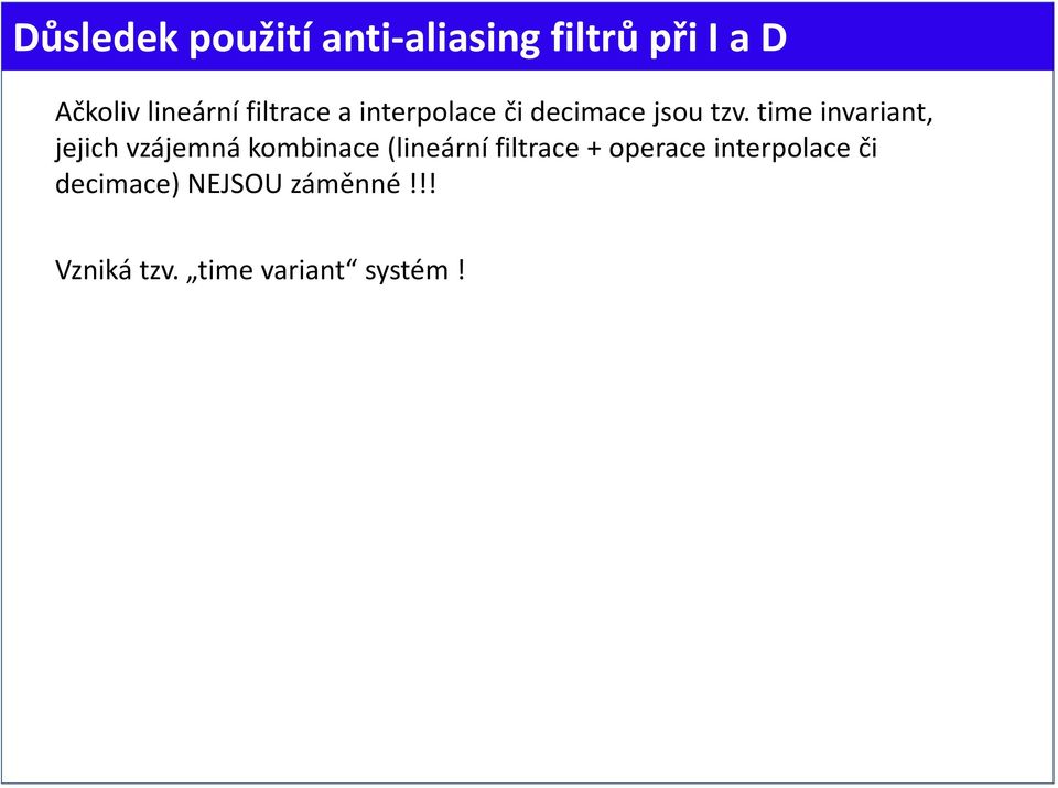 time invariant, jejich vzájemná kombinace (lineární filtrace +