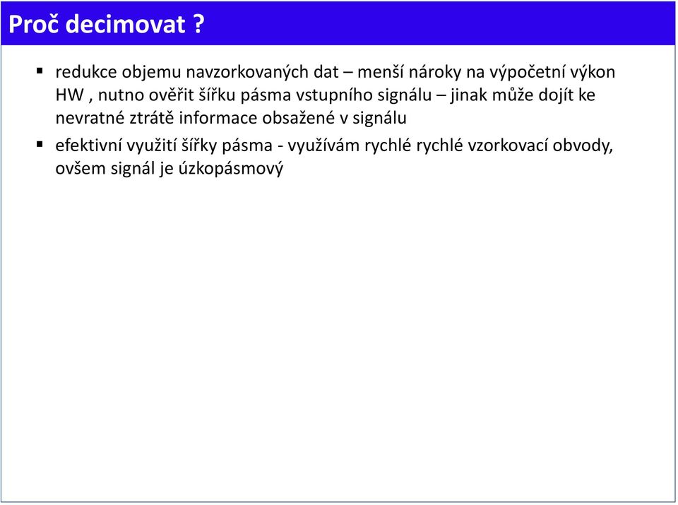 nutno ověřit šířku pásma vstupního signálu jinak může dojít ke nevratné