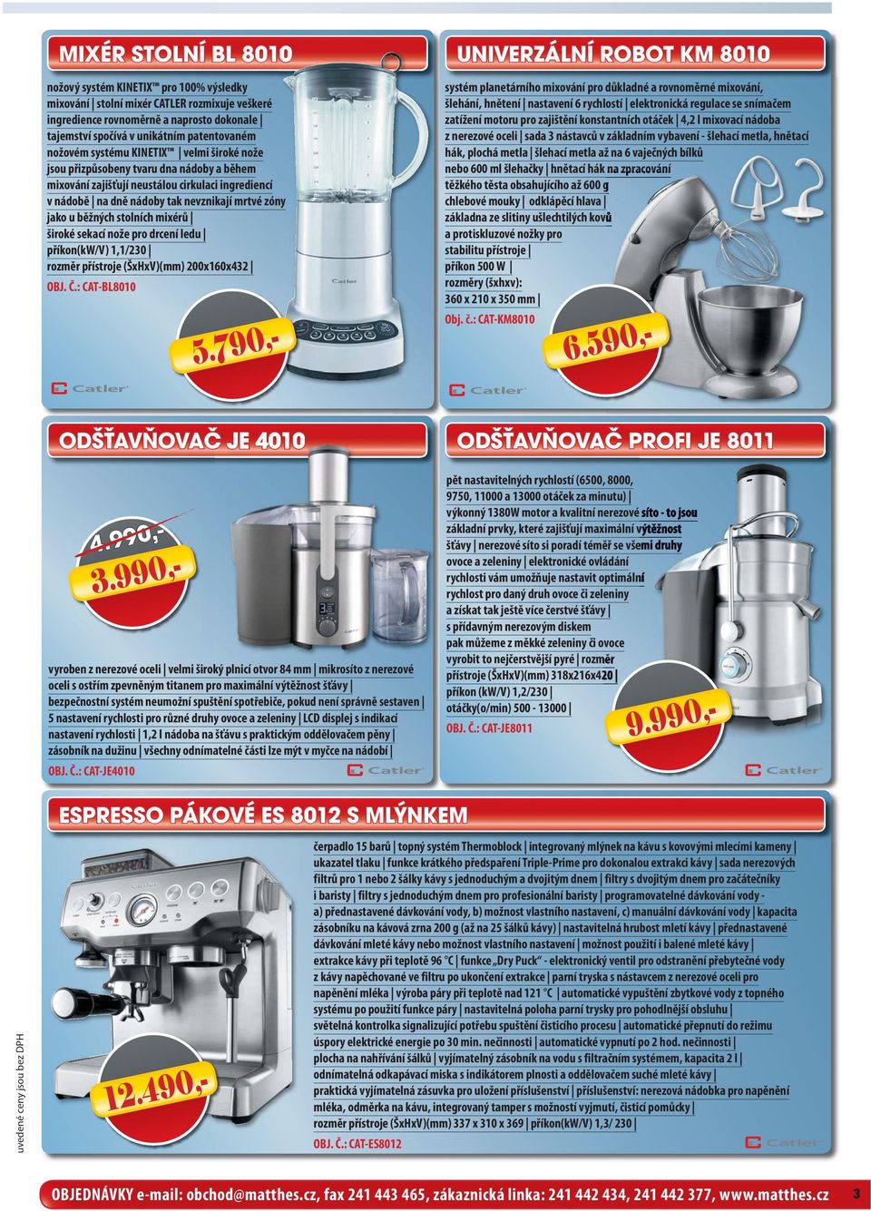 stolních mixérů široké sekací nože pro drcení ledu příkon(kw/v) 1,1/230 rozměr přístroje (ŠxHxV)(mm) 200x160x432 OBJ. Č.