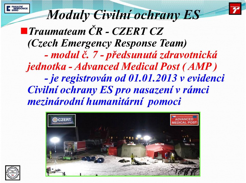 7 -předsunutá zdravotnická jednotka -Advanced Medical Post ( AMP )