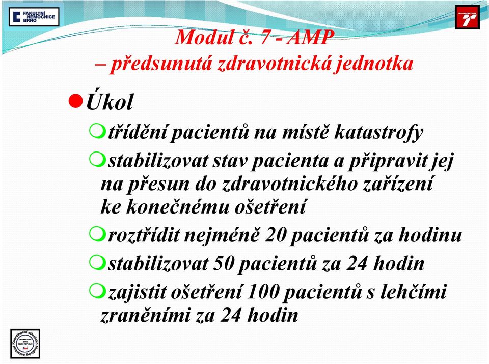 mstabilizovat stav pacienta a připravit jej na přesun do zdravotnického zařízení ke