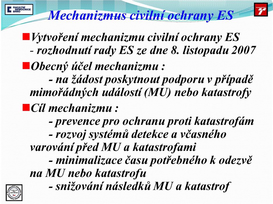katastrofy Cíl mechanizmu : -prevence pro ochranu proti katastrofám -rozvoj systémů detekce a včasného