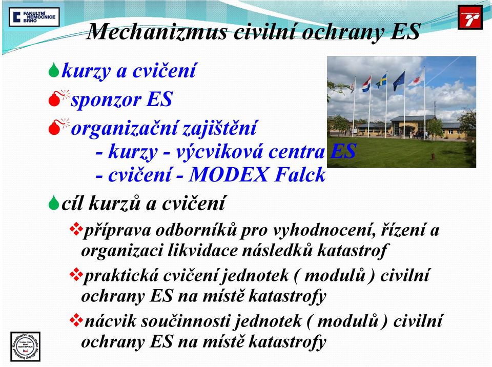 vyhodnocení, řízení a organizaci likvidace následků katastrof vpraktická cvičení jednotek ( modulů
