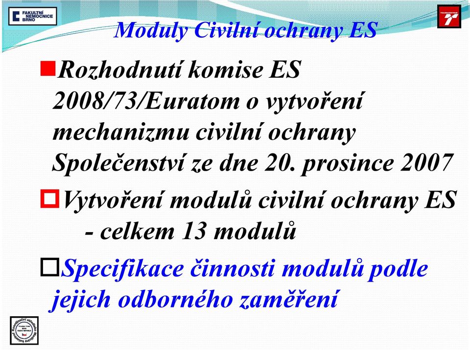prosince 2007 pvytvoření modulů civilní ochrany ES -celkem 13