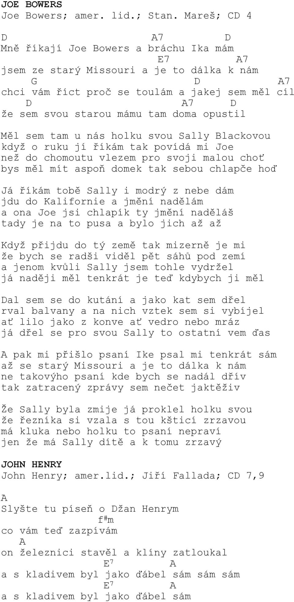 nás holku svou Sally Blackovou když o ruku jí říkám tak povídá mi Joe než do chomoutu vlezem pro svoji malou choť bys měl mít aspoň domek tak sebou chlapče hoď Já říkám tobě Sally i modrý z nebe dám