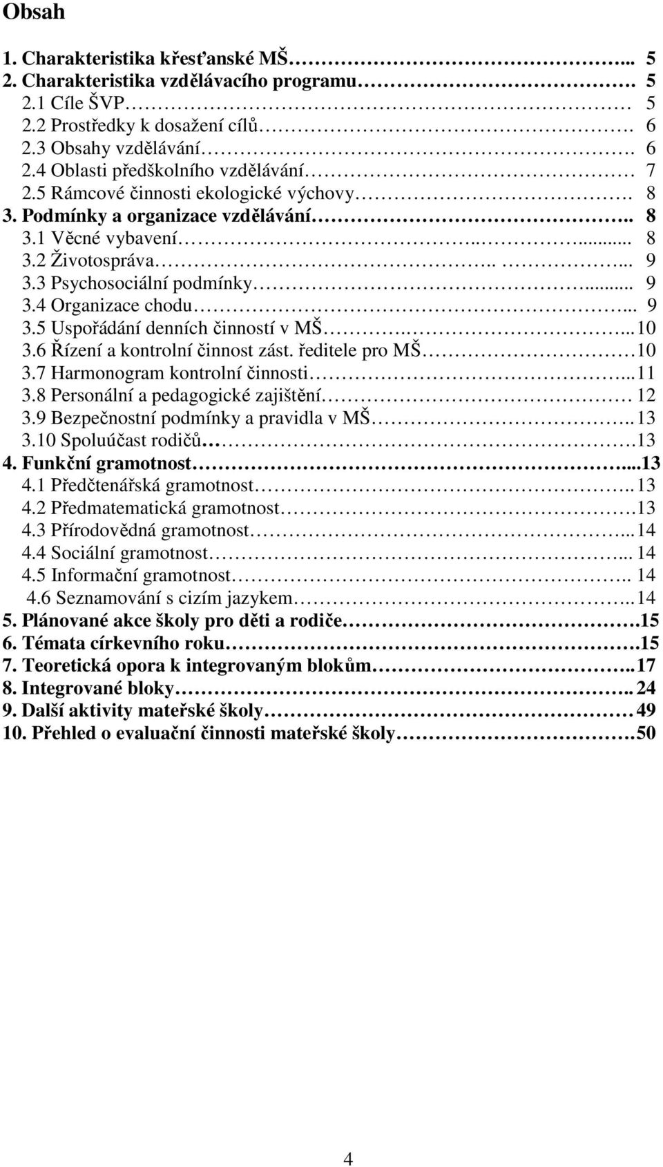 ... 10 3.6 Řízení a kontrolní činnost zást. ředitele pro MŠ 10 3.7 Harmonogram kontrolní činnosti... 11 3.8 Personální a pedagogické zajištění 12 3.9 Bezpečnostní podmínky a pravidla v MŠ.. 13 3.