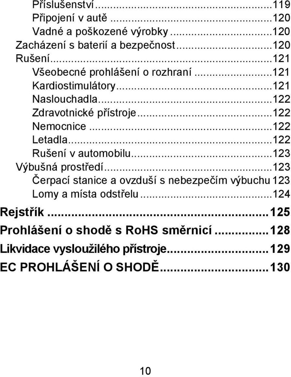 ..122 Letadla...122 Rušení v automobilu...123 Výbušná prostředí.