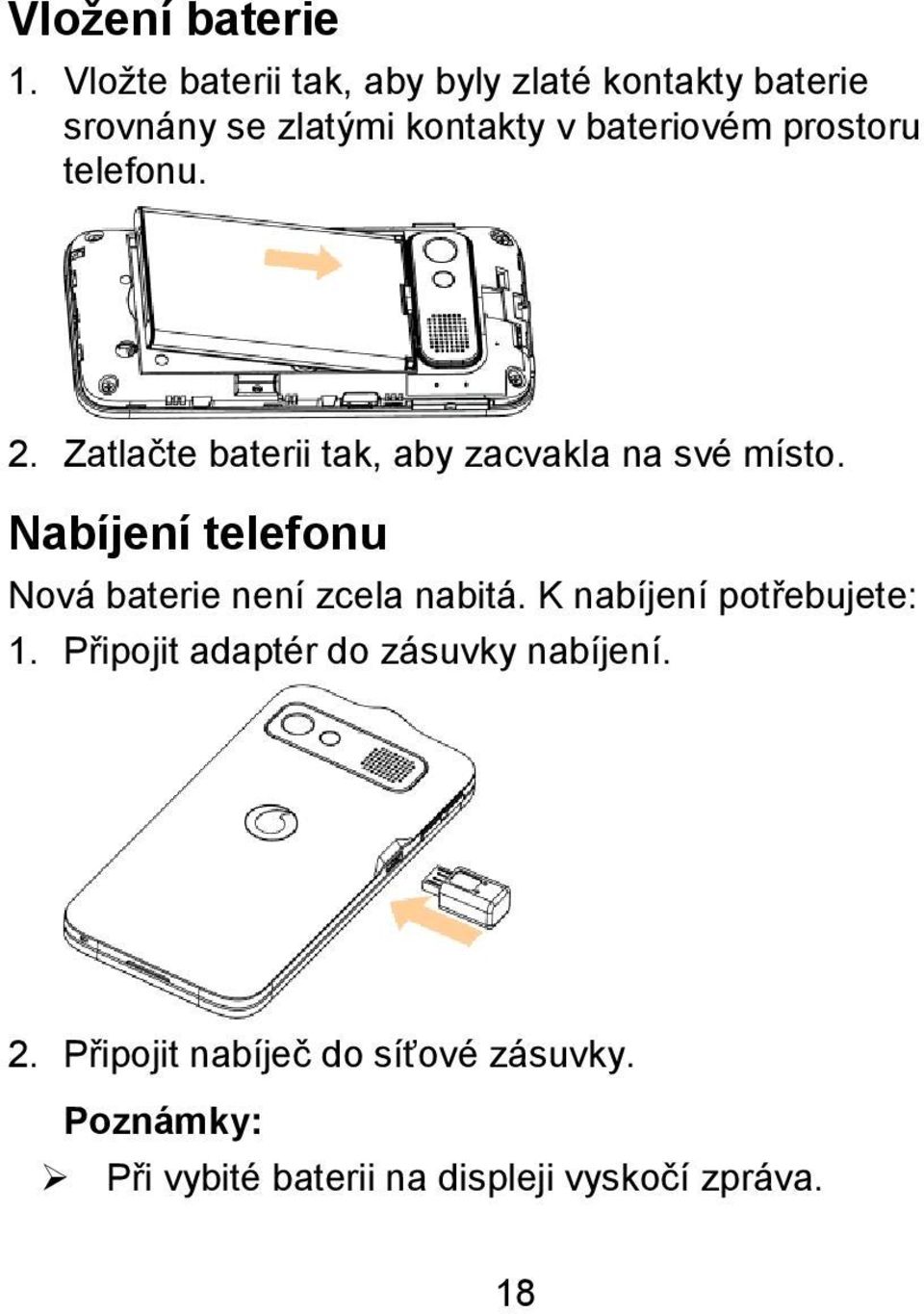 prostoru telefonu. 2. Zatlačte baterii tak, aby zacvakla na své místo.