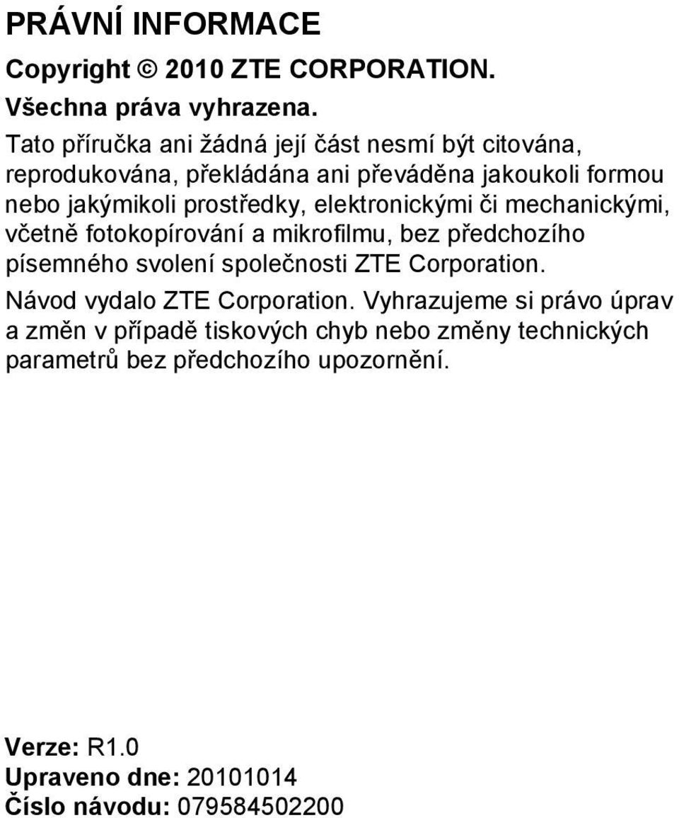 elektronickými či mechanickými, včetně fotokopírování a mikrofilmu, bez předchozího písemného svolení společnosti ZTE Corporation.