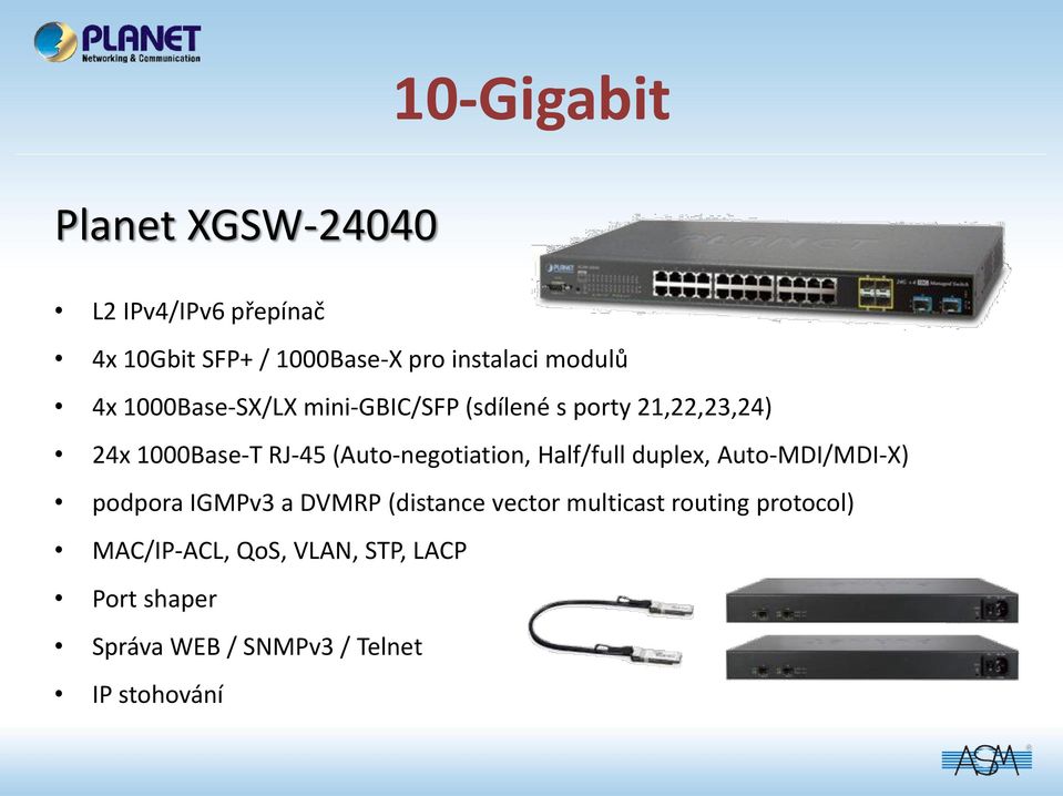 (Auto-negotiation, Half/full duplex, Auto-MDI/MDI-X) podpora IGMPv3 a DVMRP (distance vector