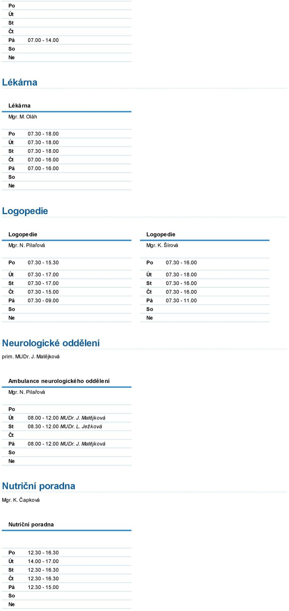 00 urologické oddělení prim. MUDr. J. Matějková Ambulance neurologického oddělení Mgr. N. Pilařová 08.00-12.00 MUDr. J. Matějková 08.30-12.