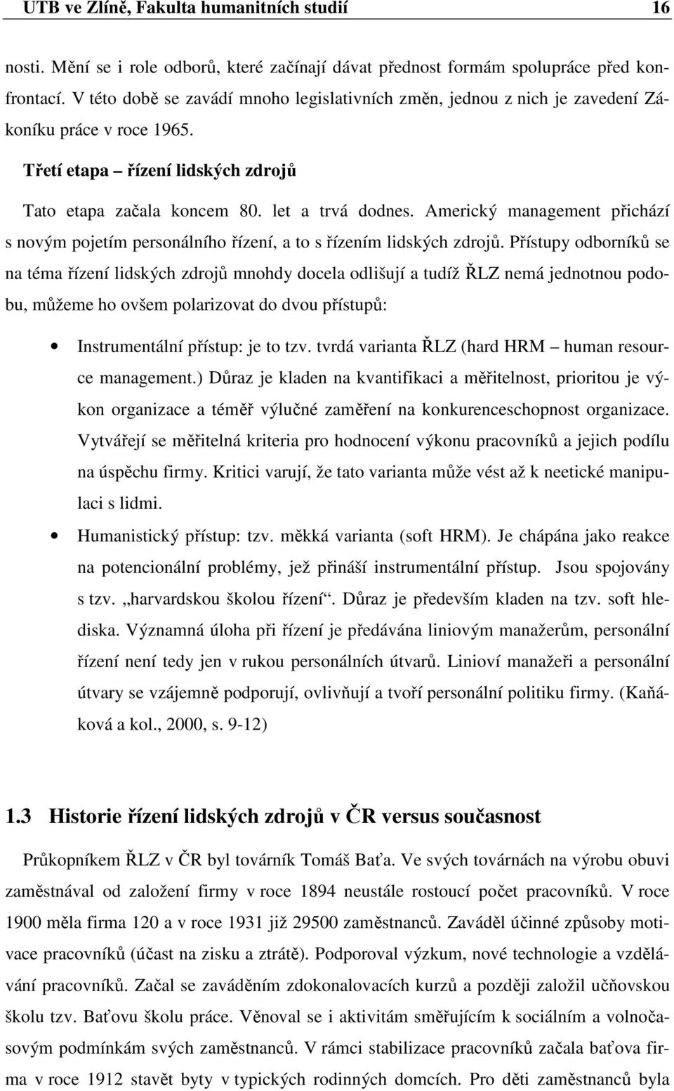 Americký management přichází s novým pojetím personálního řízení, a to s řízením lidských zdrojů.